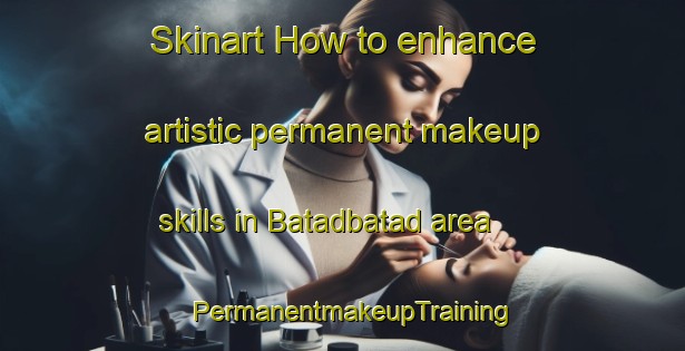 Skinart How to enhance artistic permanent makeup skills in Batadbatad area | PermanentmakeupTraining | PermanentmakeupClasses | SkinartTraining-Philippines