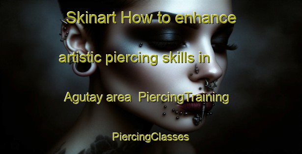 Skinart How to enhance artistic piercing skills in Agutay area | #PiercingTraining #PiercingClasses #SkinartTraining-Philippines