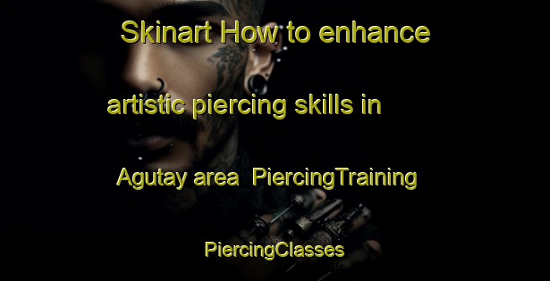 Skinart How to enhance artistic piercing skills in Agutay area | #PiercingTraining #PiercingClasses #SkinartTraining-Philippines