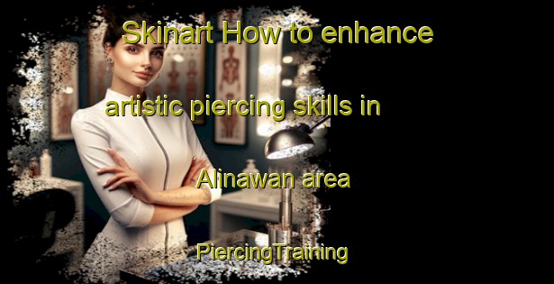 Skinart How to enhance artistic piercing skills in Alinawan area | #PiercingTraining #PiercingClasses #SkinartTraining-Philippines