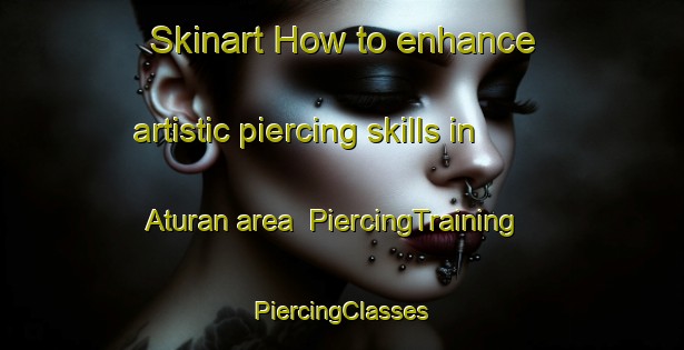 Skinart How to enhance artistic piercing skills in Aturan area | #PiercingTraining #PiercingClasses #SkinartTraining-Philippines