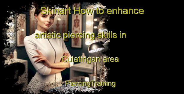 Skinart How to enhance artistic piercing skills in Culatingan area | #PiercingTraining #PiercingClasses #SkinartTraining-Philippines