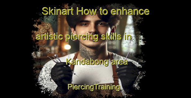 Skinart How to enhance artistic piercing skills in Kandabong area | #PiercingTraining #PiercingClasses #SkinartTraining-Philippines