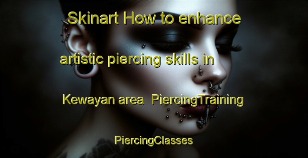 Skinart How to enhance artistic piercing skills in Kewayan area | #PiercingTraining #PiercingClasses #SkinartTraining-Philippines