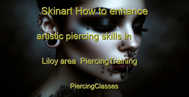 Skinart How to enhance artistic piercing skills in Liloy area | #PiercingTraining #PiercingClasses #SkinartTraining-Philippines