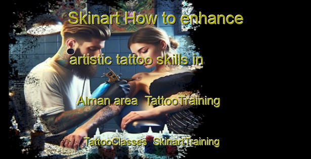 Skinart How to enhance artistic tattoo skills in Alman area | TattooTraining | TattooClasses | SkinartTraining-Philippines