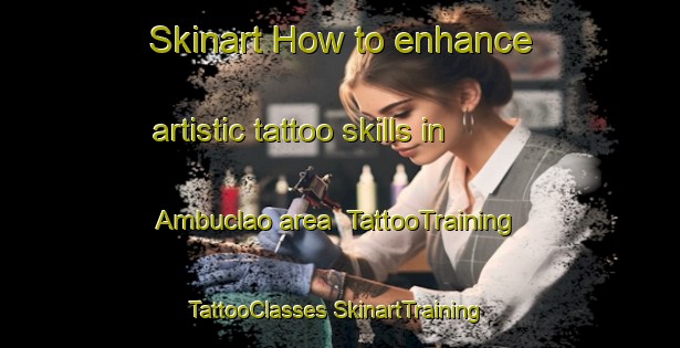 Skinart How to enhance artistic tattoo skills in Ambuclao area | #TattooTraining #TattooClasses #SkinartTraining-Philippines