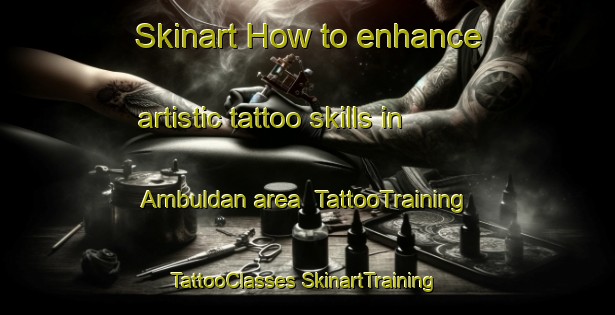 Skinart How to enhance artistic tattoo skills in Ambuldan area | #TattooTraining #TattooClasses #SkinartTraining-Philippines