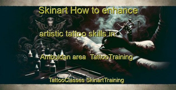 Skinart How to enhance artistic tattoo skills in Ambuldan area | #TattooTraining #TattooClasses #SkinartTraining-Philippines