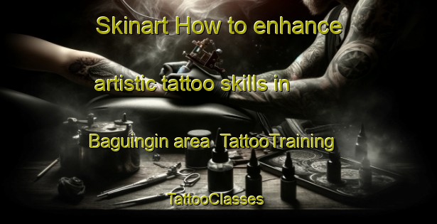 Skinart How to enhance artistic tattoo skills in Baguingin area | TattooTraining | TattooClasses | SkinartTraining-Philippines
