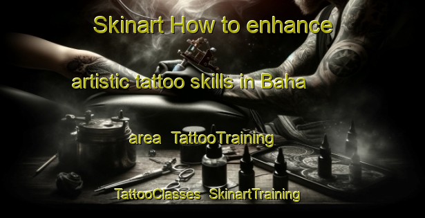 Skinart How to enhance artistic tattoo skills in Baha area | TattooTraining | TattooClasses | SkinartTraining-Philippines
