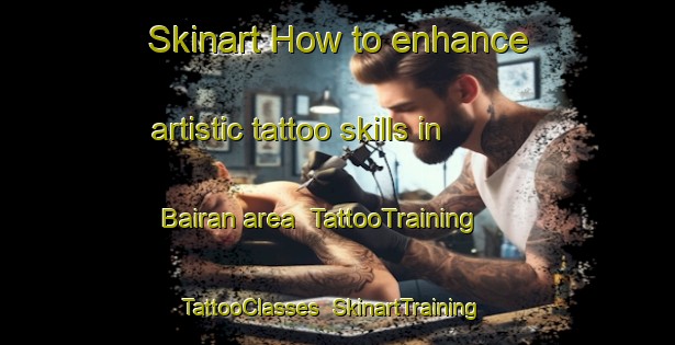 Skinart How to enhance artistic tattoo skills in Bairan area | TattooTraining | TattooClasses | SkinartTraining-Philippines
