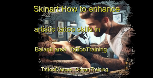 Skinart How to enhance artistic tattoo skills in Balanti area | TattooTraining | TattooClasses | SkinartTraining-Philippines