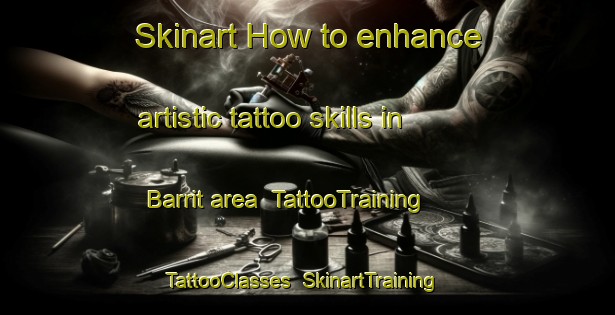 Skinart How to enhance artistic tattoo skills in Barrit area | TattooTraining | TattooClasses | SkinartTraining-Philippines