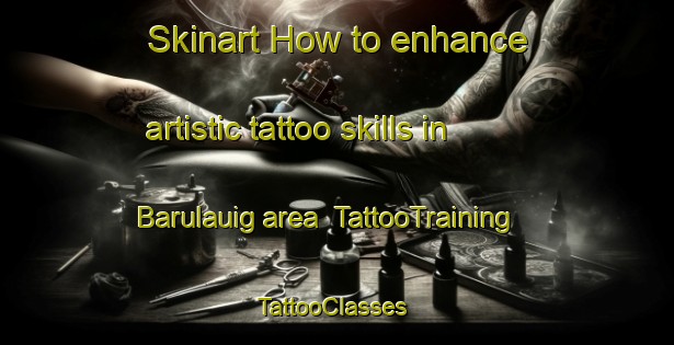 Skinart How to enhance artistic tattoo skills in Barulauig area | TattooTraining | TattooClasses | SkinartTraining-Philippines