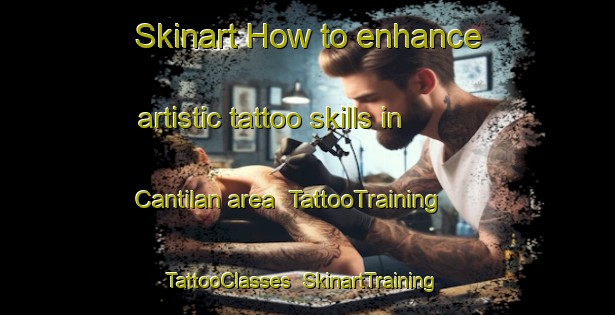 Skinart How to enhance artistic tattoo skills in Cantilan area | TattooTraining | TattooClasses | SkinartTraining-Philippines