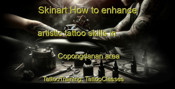 Skinart How to enhance artistic tattoo skills in Copongdanan area | TattooTraining | TattooClasses | SkinartTraining-Philippines