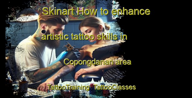 Skinart How to enhance artistic tattoo skills in Copongdanan area | TattooTraining | TattooClasses | SkinartTraining-Philippines