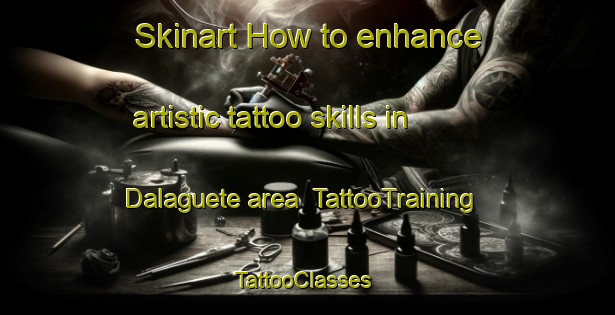 Skinart How to enhance artistic tattoo skills in Dalaguete area | TattooTraining | TattooClasses | SkinartTraining-Philippines