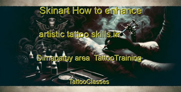 Skinart How to enhance artistic tattoo skills in Dimapatuy area | TattooTraining | TattooClasses | SkinartTraining-Philippines