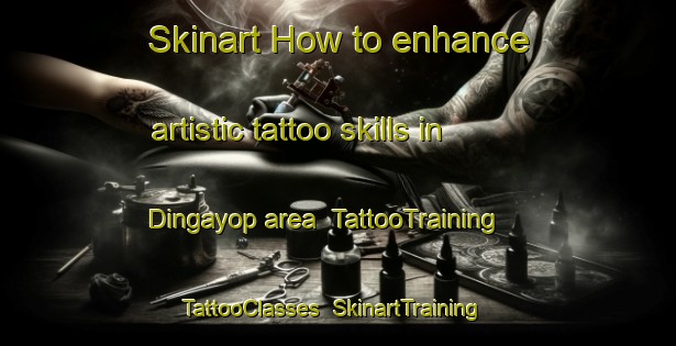 Skinart How to enhance artistic tattoo skills in Dingayop area | TattooTraining | TattooClasses | SkinartTraining-Philippines