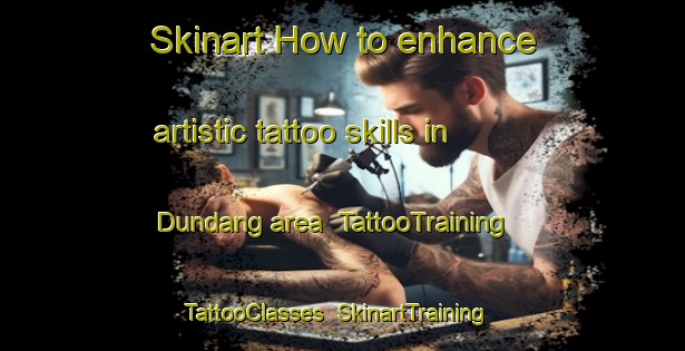 Skinart How to enhance artistic tattoo skills in Dundang area | TattooTraining | TattooClasses | SkinartTraining-Philippines