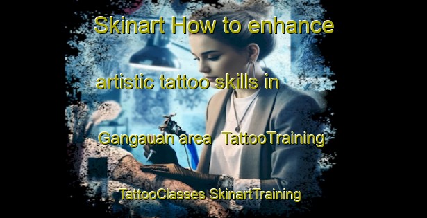 Skinart How to enhance artistic tattoo skills in Gangauan area | #TattooTraining #TattooClasses #SkinartTraining-Philippines