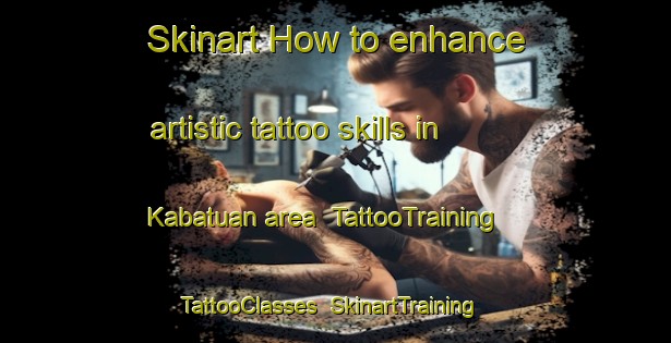 Skinart How to enhance artistic tattoo skills in Kabatuan area | TattooTraining | TattooClasses | SkinartTraining-Philippines