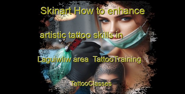 Skinart How to enhance artistic tattoo skills in Laguiwliw area | TattooTraining | TattooClasses | SkinartTraining-Philippines