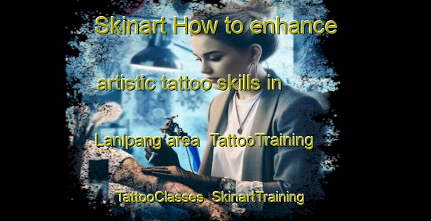 Skinart How to enhance artistic tattoo skills in Lanlpang area | TattooTraining | TattooClasses | SkinartTraining-Philippines