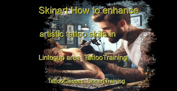 Skinart How to enhance artistic tattoo skills in Lintogup area | TattooTraining | TattooClasses | SkinartTraining-Philippines