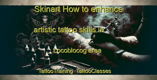 Skinart How to enhance artistic tattoo skills in Locoblocog area | TattooTraining | TattooClasses | SkinartTraining-Philippines