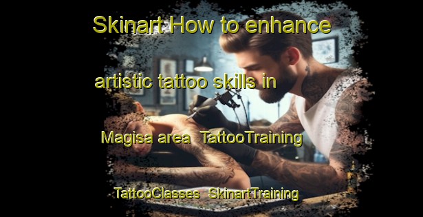 Skinart How to enhance artistic tattoo skills in Magisa area | TattooTraining | TattooClasses | SkinartTraining-Philippines