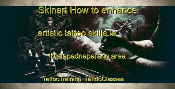 Skinart How to enhance artistic tattoo skills in Malapadnaparang area | TattooTraining | TattooClasses | SkinartTraining-Philippines