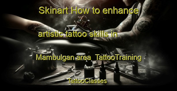Skinart How to enhance artistic tattoo skills in Mambulgan area | TattooTraining | TattooClasses | SkinartTraining-Philippines