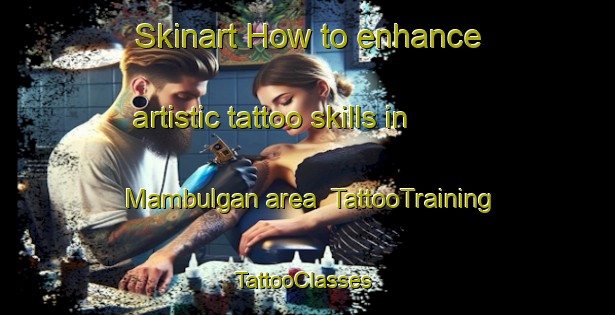 Skinart How to enhance artistic tattoo skills in Mambulgan area | TattooTraining | TattooClasses | SkinartTraining-Philippines