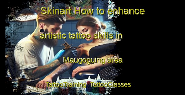 Skinart How to enhance artistic tattoo skills in Maugoguing area | TattooTraining | TattooClasses | SkinartTraining-Philippines