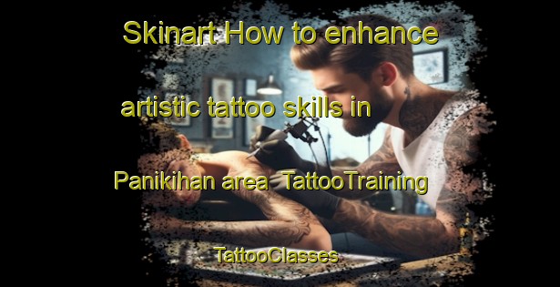 Skinart How to enhance artistic tattoo skills in Panikihan area | TattooTraining | TattooClasses | SkinartTraining-Philippines