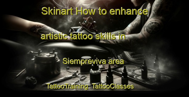 Skinart How to enhance artistic tattoo skills in Siempreviva area | TattooTraining | TattooClasses | SkinartTraining-Philippines