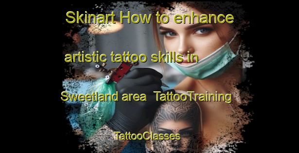 Skinart How to enhance artistic tattoo skills in Sweetland area | TattooTraining | TattooClasses | SkinartTraining-Philippines