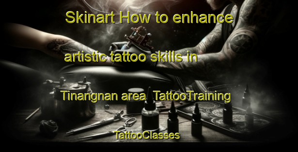 Skinart How to enhance artistic tattoo skills in Tinangnan area | TattooTraining | TattooClasses | SkinartTraining-Philippines
