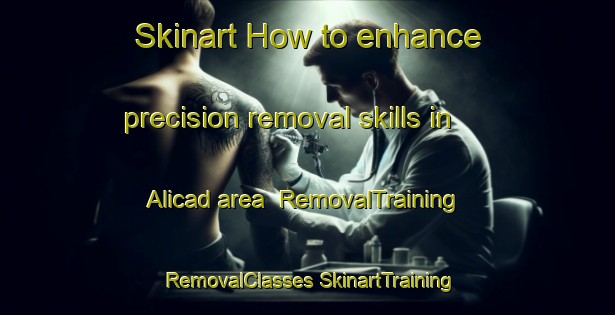 Skinart How to enhance precision removal skills in Alicad area | #RemovalTraining #RemovalClasses #SkinartTraining-Philippines