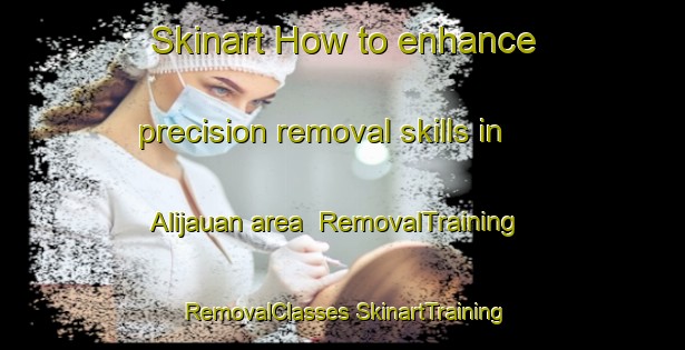 Skinart How to enhance precision removal skills in Alijauan area | #RemovalTraining #RemovalClasses #SkinartTraining-Philippines