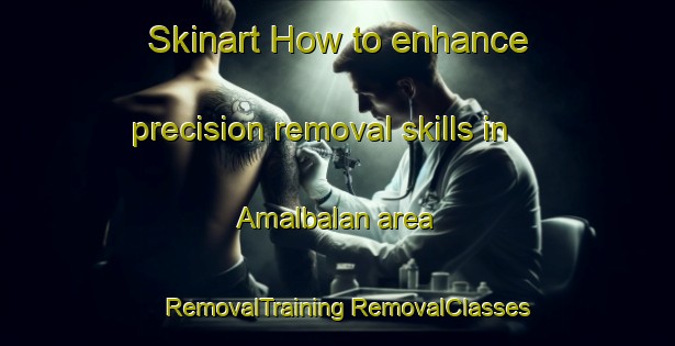 Skinart How to enhance precision removal skills in Amalbalan area | #RemovalTraining #RemovalClasses #SkinartTraining-Philippines