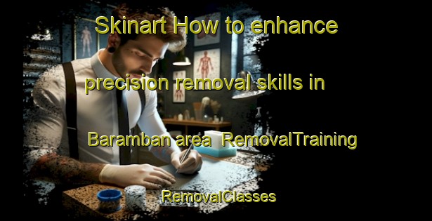 Skinart How to enhance precision removal skills in Baramban area | RemovalTraining | RemovalClasses | SkinartTraining-Philippines