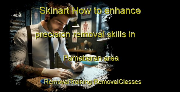 Skinart How to enhance precision removal skills in Pamabaran area | #RemovalTraining #RemovalClasses #SkinartTraining-Philippines