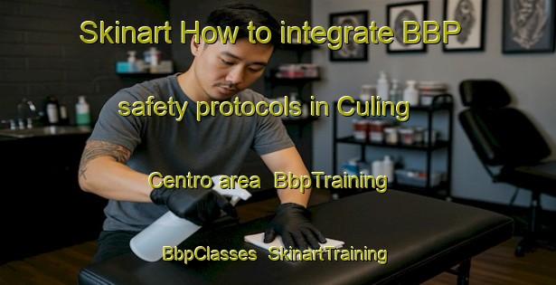 Skinart How to integrate BBP safety protocols in Culing Centro area | BbpTraining | BbpClasses | SkinartTraining-Philippines