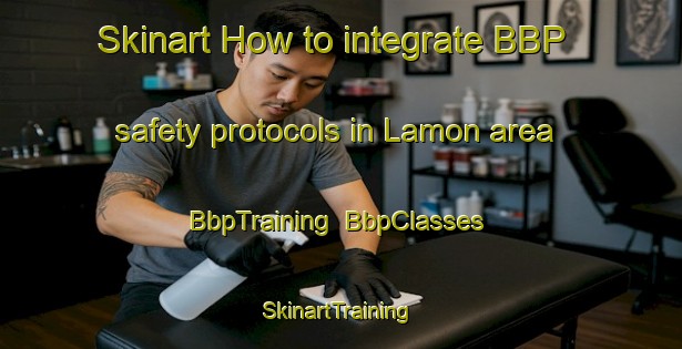 Skinart How to integrate BBP safety protocols in Lamon area | BbpTraining | BbpClasses | SkinartTraining-Philippines