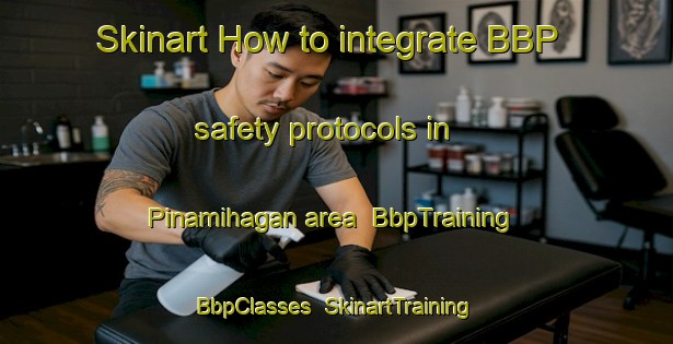 Skinart How to integrate BBP safety protocols in Pinamihagan area | BbpTraining | BbpClasses | SkinartTraining-Philippines