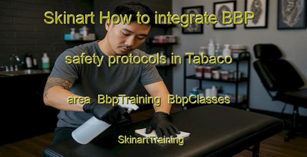 Skinart How to integrate BBP safety protocols in Tabaco area | BbpTraining | BbpClasses | SkinartTraining-Philippines